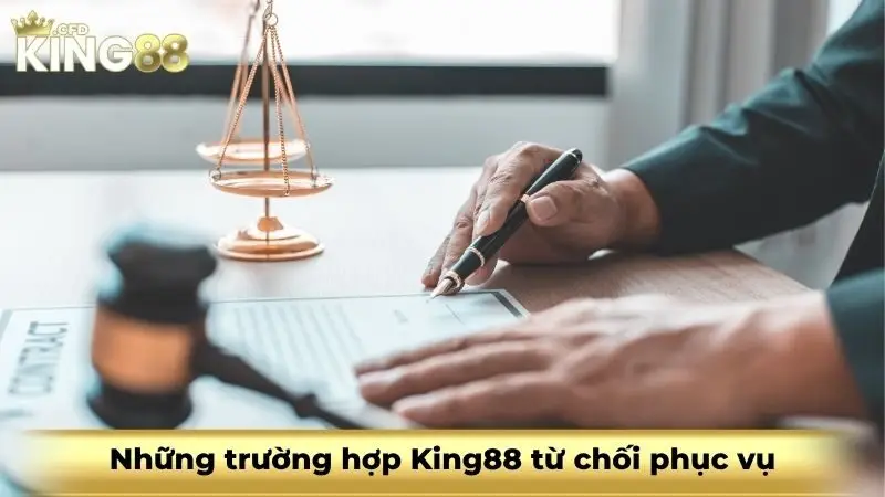 Những trường hợp King88 từ chối phục vụ