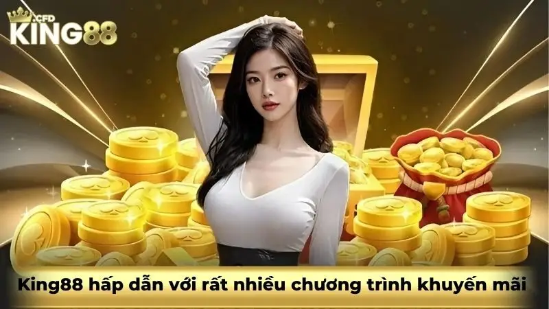 King88 hấp dẫn với rất nhiều chương trình khuyến mãi