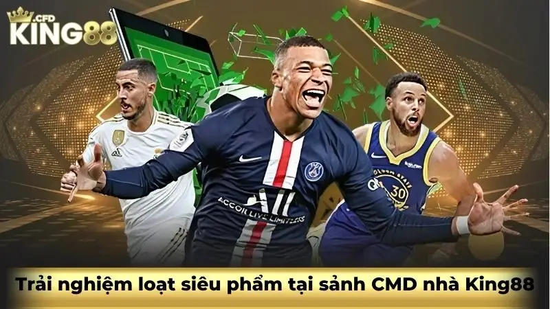 Trải nghiệm loạt siêu phẩm tại sảnh CMD nhà King88